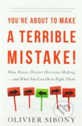 You&#039;re About to Make a Terrible Mistake! - Olivier Sibony, Hachette Book Group US, 2020