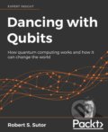 Dancing with Qubits - Robert S. Sutor, Packt, 2019