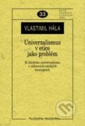 Univerzalismus v etice jako problém - Vlastimil Hála, 2010