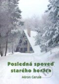 Kniha: Posledná spoveď starého horára (Miron Cerula). Miron Cerula, 2003