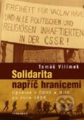 Kniha: Solidarita napříč hranicemi (Tomáš Vilímek). Vyšehrad, 2010