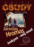 Kniha: Jeskyně - můj osud (Jaroslav Hromas). Radioservis, 2010