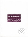 Aforhytmick - Juraj Macko, Vydavateľstvo Michala Vaška, 2009