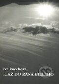 Až do rána bieleho - Iva Kuceková, 2009