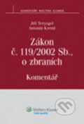 Zákon č. 119/2002 Sb., o zbraních - Jiří Teryngel, Antonín Kreml, Wolters Kluwer ČR, 2010