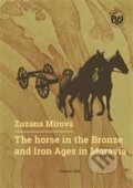 The Horse in the Bronze and Iron Ages in Moravia / Kůň v době bronzové a železné na Moravě - Zuzana Mírová, Univerzita Palackého v Olomouci, 2020