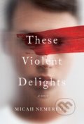 These Violent Delights - Micah Nemerever, 2020