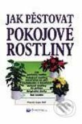 Jak pěstovat pokojové rostliny - Kolektiv autorů, Svojtka&Co.