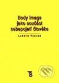 Body Image jako součást sebepojetí člověka - Ludmila Fialová, Karolinum, 2001