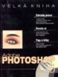 Velká kniha Adobe Photoshop 5.5 - Kolektiv autorů, UNIS publishing, 2001
