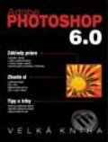 Velká kniha Adobe Photoshop 6.0 - Kolektiv autorů, UNIS publishing, 2001