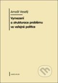 Vymezení a strukturace problému ve veřejné politice - Arnošt Veselý, Karolinum, 2010