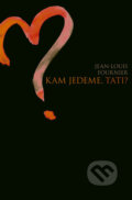 Kniha: Kam jedeme, tati? (Jean-Louis Fournier). Computer Press, 2010