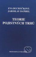 Teorie pojistných trhů - Eva Ducháčková, Jaroslav Daňhel, Professional Publishing, 2010