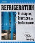 Refrigeration Principles, Practices, and Performance - Chris Langley, 2007