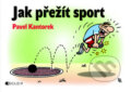 Jak přežít sport - Pavel Kantorek, Nakladatelství Fragment, 2010