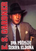 Kniha: Dva případy Šerifa Eldona (Erle Stanley Gardner). Polart, 2010