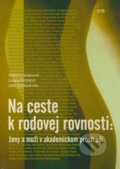 Na ceste k rodovej rovnosti: ženy a muži v akademickom prostredí - Mariana Szapuová, Zuzana Kiczková, Jana Zezulová a kol., IRIS, 2009