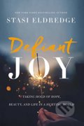 Defiant Joy - Stasi Eldredge, Thomas Nelson Publishers, 2018