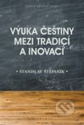 Kniha: Výuka češtiny mezi tradicí a inovací (Stanislav Štěpáník). Academia, 2020