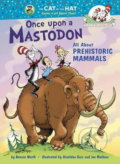Once Upon A Mastodon: All About Prehistoric Mammals - Bonnie Worth, Random House, 2014