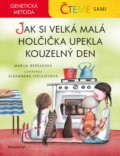 Kniha: Čteme sami: Jak si velká malá holčička upekla kouzelný den - genetická metoda (Marija Beršadskaja). Nakladatelství Fragment, 2020