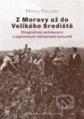 Z Moravy až do Velikého Srediště - Michal Pavlásek, Centrum pro studium demokracie a kultury, 2020
