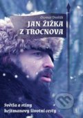 Jan Žižka z Trocnova - Světla a stíny hejtmanovy životní cesty - Otomar Dvořák, Lirego, 2020