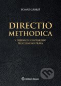Directio methodica v dejinách uhorského - Tomáš Gábriš, Wolters Kluwer (Iura Edition), 2020