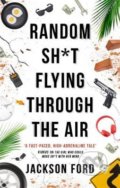 Kniha: Random Sh*t Flying Through The Air (Jackson Ford). Orbit, 2020