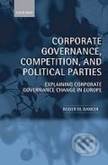 Corporate Governance, Competition, and Political Parties - Roger M. Barker, Oxford University Press, 2010