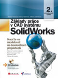 Základy práce v CAD systému SolidWorks - Martin Freibauer, Hana Vláčilová, Milena Vilímková, Computer Press, 2010