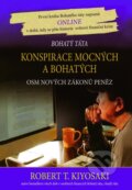 Konspirace mocných a bohatých - Robert T. Kiyosaki, Pragma, 2010