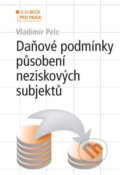 Daňové podmínky působení neziskových subjektů - Vladimír Pelc, C. H. Beck, 2010
