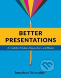 Kniha: Better Presentations (Jonathan Schwabish). Columbia University Press, 2016