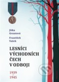 Lesníci východních Čech v odboji 1939-1945 - Jitka Gruntová, Naše vojsko CZ, 2020
