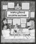 Kniha: Eklektik Bastard (Ivana Gibová), 2020 Kniha: Eklektik Bastard (Ivana Gibová), 2020
