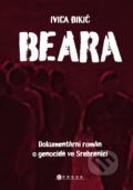 Beara: Dokumentární román o genocidě ve Srebrenici - Ivica Đikić, CPRESS, 2021