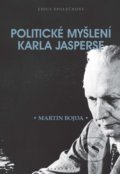 Politické myšlení Karla Jasperse - Martin Bojda, Academia, 2020