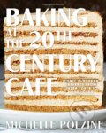 Kniha: Baking at the 20th Century Cafe (Michelle Polzine). Artisan Division of Workman, 2020