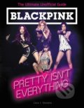 BLACKPINK: Pretty Isn&#039;t Everything - Cara J. Stevens, HarperCollins, 2019