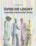 Úvod do logiky Lvovsko-varšavské školy - Zuzana Rybaříková, Togga, 2020