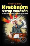 Kreténům vstup zakázán - Robert Sutton, Plejáda, 2010