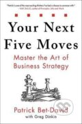 Your Next Five Moves : Master the Art of Business Strategy - Patrick Bet-David, Greg Dinkin, Bohemian Ventures, 2020