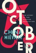 October: The Story of the Russian Revolution - China Miéville, Verso, 2017