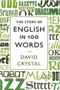 The Story of English in 100 Words - David Crystal, Profile Books, 2012
