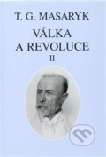 Válka a revoluce II. - Tomáš Garrigue Masaryk, Masarykův ústav AV ČR, 2008