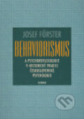 Behaviorismus a psychoreflexologie v historické tradici československé psychologie - Josef Förster, Academia, 2006