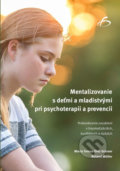 Mentalizovanie s deťmi a mladistvými pri psychoterapii a prevencii - Maria Teresa Diez Grieser, Roland Müller, Vydavateľstvo F, 2020