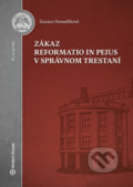 Zákaz reformatio in peius v správnom trestaní - Zuzana Hamuľáková, Wolters Kluwer, 2020